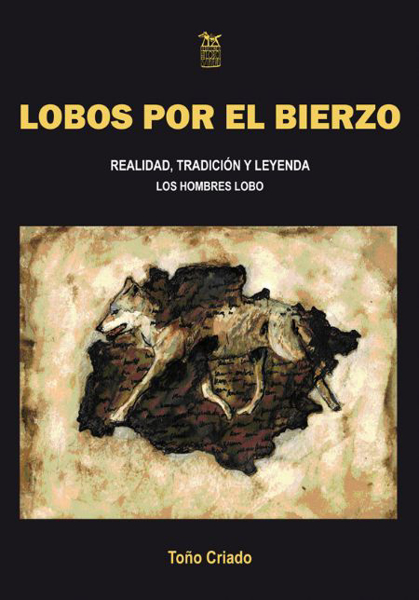 Ediciones del lobosapiens | Ediciones El Forastero. Lobos por El Bierzo.  Realidad, tradición y leyenda. Los hombres lobo